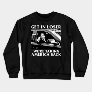 Trump Get In Loser We're Taking America Back Crewneck Sweatshirt